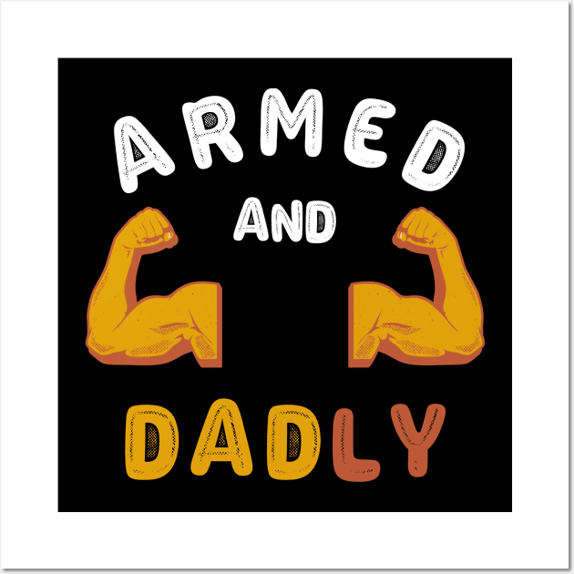 ARMED AND DADLY FUNNY FATHER HOT DAD BOD MUSCLE GYM WORKOUT Wall Art by CoolFactorMerch